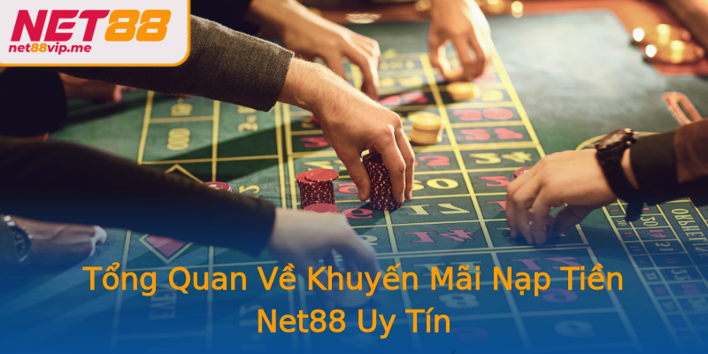 Tổng Quan Về Khuyến Mãi Nạp Tiền Net88 Uy Tín Tổng Quan Về Khuyến Mãi Nạp Tiền Net88 Uy Tín