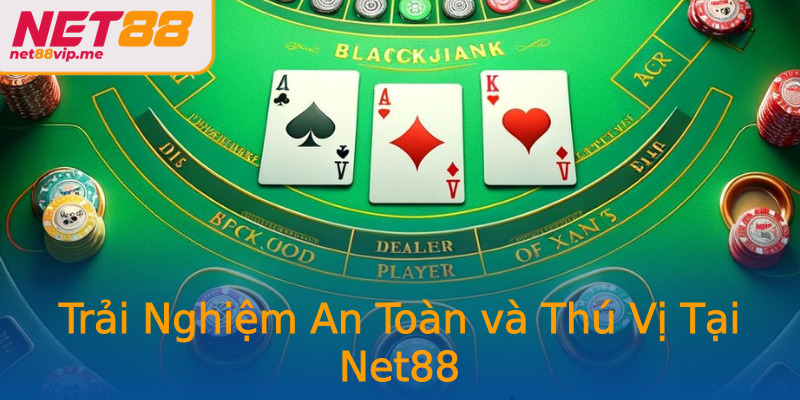 Trải Nghiệm An Toàn và Thú Vị Tại Net88