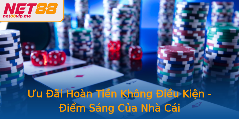 Ưu Đãi Hoàn Tiền Không Điều Kiện - Điểm Sáng Của Nhà Cái