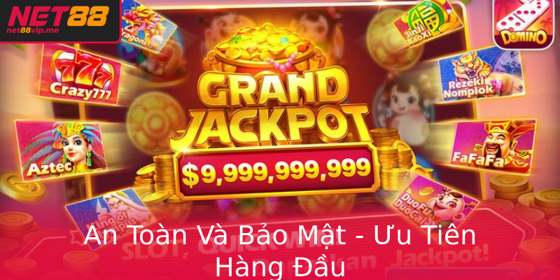 An Toàn Và Bảo Mật - Ưu Tiên Hàng Đầu