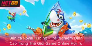 Ban Ca Royal Fishing Trai Nghiem Inh Cao Trong The Gioi Game Online Hoi Tu Nhung Khoanh Khac Giai Tr