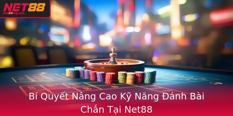 Bí Quyết Nâng Cao Kỹ Năng Đánh Bài Chắn Tại Net88 Bí Quyết Nâng Cao Kỹ Năng Đánh Bài Chắn Tại Net88