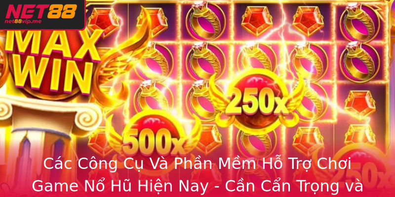 Các Công Cụ Và Phần Mềm Hỗ Trợ Chơi Game Nổ Hũ Hiện Nay - Cần Cẩn Trọng và Hợp Pháp
