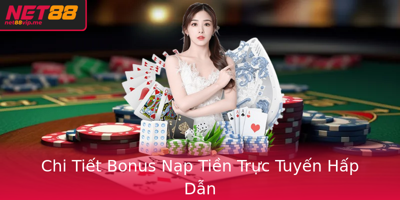 Chi Tiết Bonus Nạp Tiền Trực Tuyến Hấp Dẫn Chi Tiết Bonus Nạp Tiền Trực Tuyến Hấp Dẫn