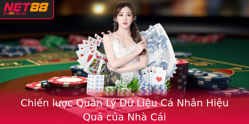 Quyền riêng tư - Net88 trở thành địa chỉ an toàn cho từng cá nhân 2 Chien Luoc Quan Ly Du Lieu Ca Nhan Hieu Qua Cua Nha Cai