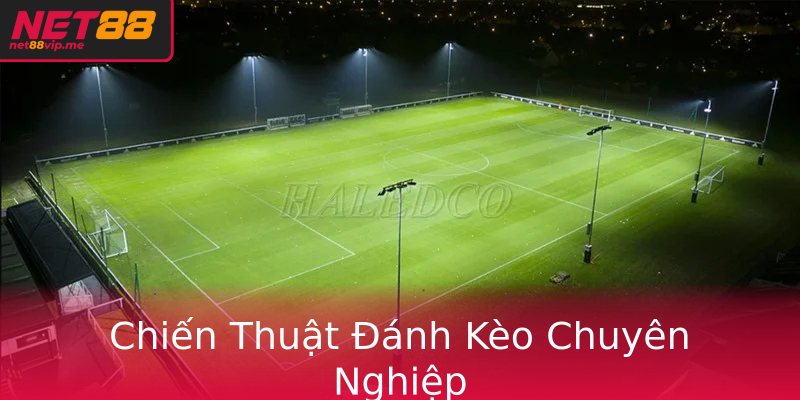 Chiến Thuật Đánh Kèo Chuyên Nghiệp