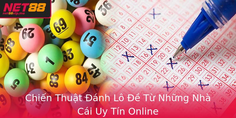 Chiến Thuật Đánh Lô Đề Từ Những Nhà Cái Uy Tín Online