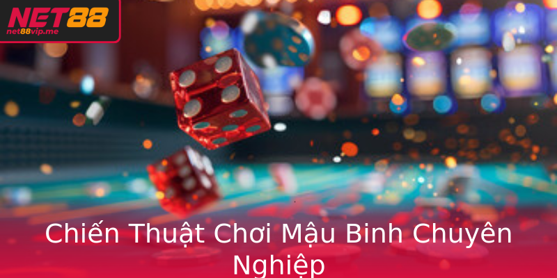 Chiến Thuật Chơi Mậu Binh Chuyên Nghiệp
