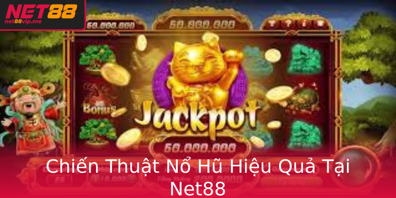 Chiến Thuật Nổ Hũ Hiệu Quả Tại Net88