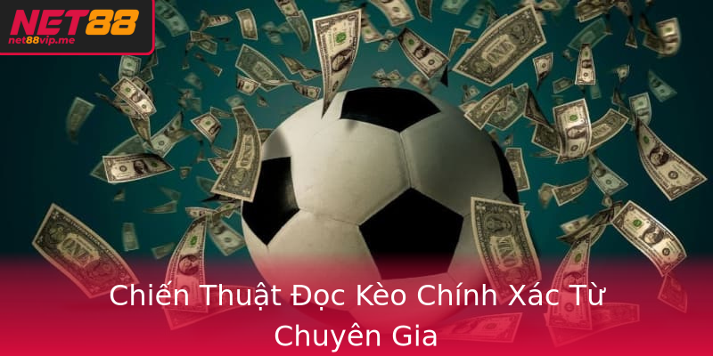 Chiến Thuật Đọc Kèo Chính Xác Từ Chuyên Gia