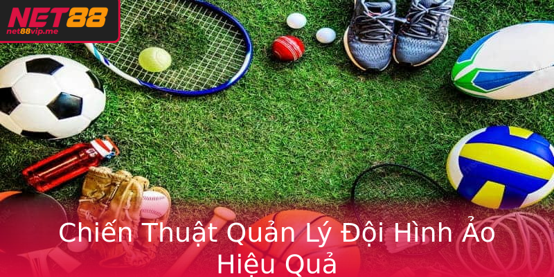 Chiến Thuật Quản Lý Đội Hình Ảo Hiệu Quả