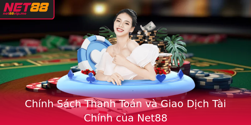 Chinh Sach Thanh Toan Va Giao Dich Tai Chinh Cua Net88