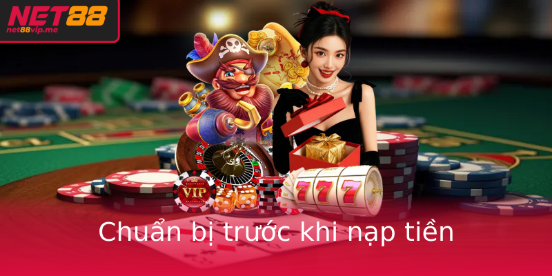 Chuẩn bị trước khi nạp tiền Chuẩn bị trước khi nạp tiền