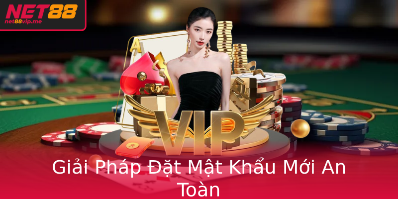 Giải Pháp Đặt Mật Khẩu Mới An Toàn