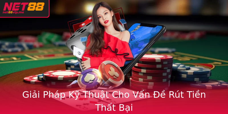 Giải Pháp Kỹ Thuật Cho Vấn Đề Rút Tiền Thất Bại Giải Pháp Kỹ Thuật Cho Vấn Đề Rút Tiền Thất Bại