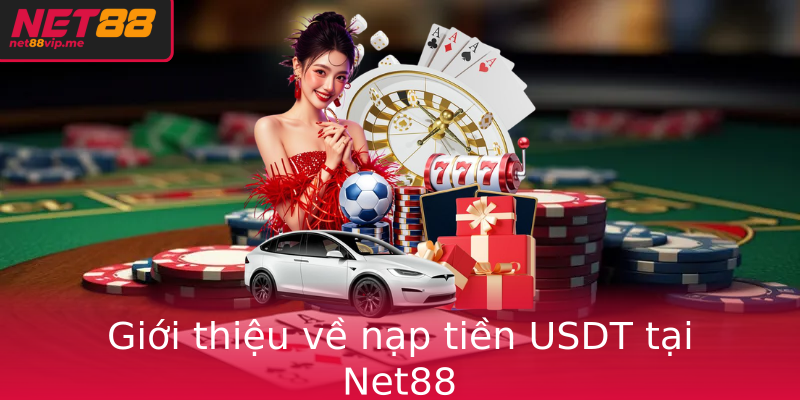 Giới thiệu về nạp tiền USDT tại Net88 Giới thiệu về nạp tiền USDT tại Net88