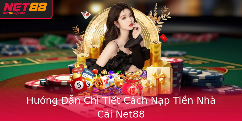 Hướng Dẫn Chi Tiết Cách Nạp Tiền Nhà Cái Net88