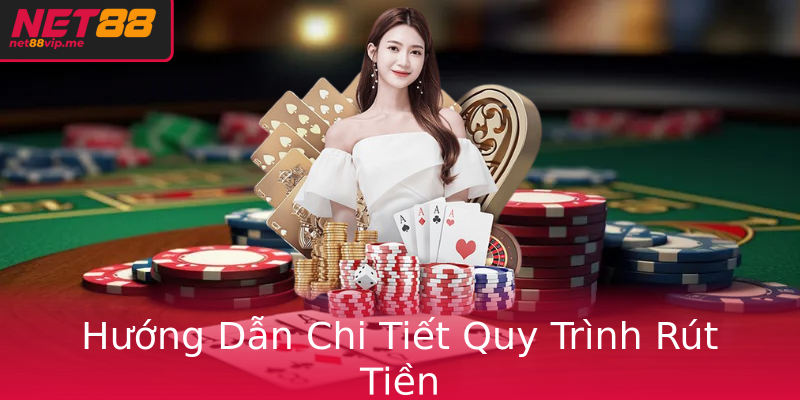 Hướng Dẫn Chi Tiết Quy Trình Rút Tiền