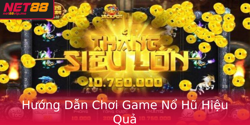 Hướng Dẫn Chơi Game Nổ Hũ Hiệu Quả