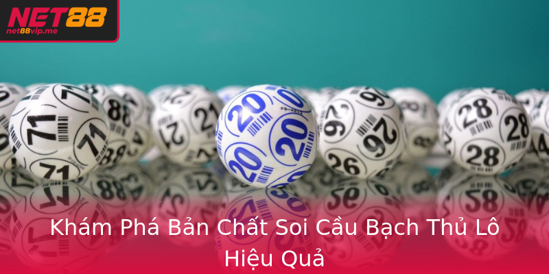 Khám Phá Bản Chất Soi Cầu Bạch Thủ Lô Hiệu Quả