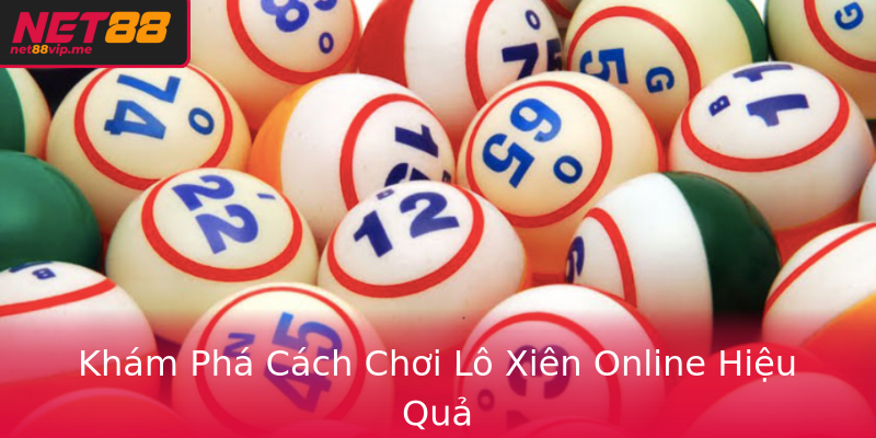 Khám Phá Cách Chơi Lô Xiên Online Hiệu Quả