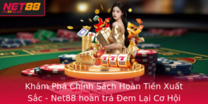 Kham Pha Chinh Sach Hoan Tien Xuat Sac Net88 Hoan Tra Em Lai Co Hoi Thang Lon