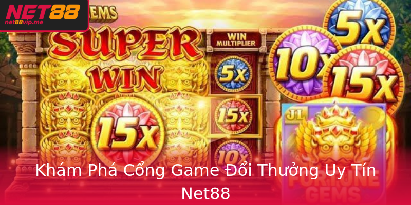 Khám Phá Cổng Game Đổi Thưởng Uy Tín Net88