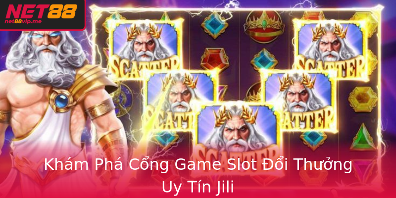 Khám Phá Cổng Game Slot Đổi Thưởng Uy Tín Jili