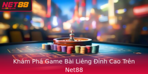 Kham Pha Game Bai Lieng Inh Cao Tren Net88