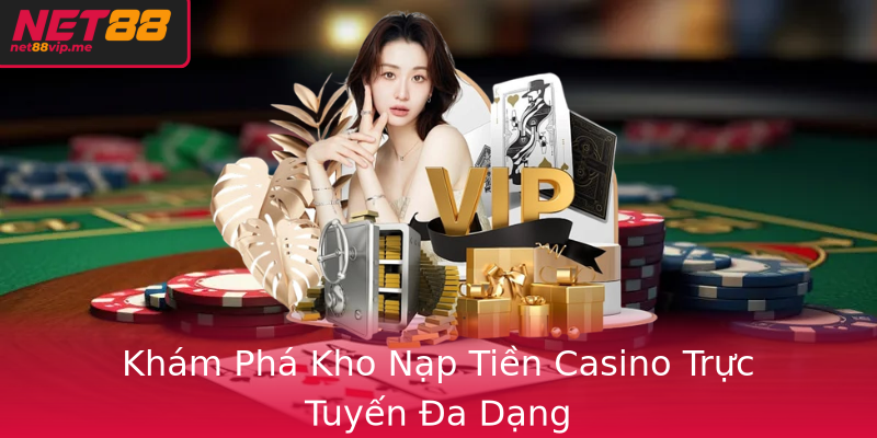 Khám Phá Kho Nạp Tiền Casino Trực Tuyến Đa Dạng