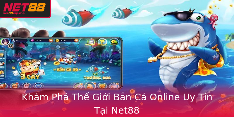 Khám Phá Thế Giới Bắn Cá Online Uy Tín Tại Net88 Khám Phá Thế Giới Bắn Cá Online Uy Tín Tại Net88