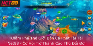 Kham Pha The Gioi Ban Ca Phat Tai Tai Net88 Co Hoi Tro Thanh Cao Thu Oi Oi