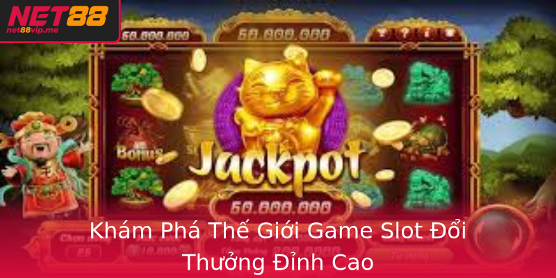 Khám Phá Thế Giới Game Slot Đổi Thưởng Đỉnh Cao Khám Phá Thế Giới Game Slot Đổi Thưởng Đỉnh Cao