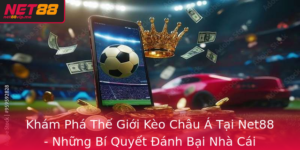 Kham Pha The Gioi Keo Chau A Tai Net88 Nhung Bi Quyet Anh Bai Nha Cai