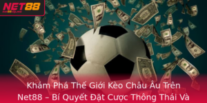 Kham Pha The Gioi Keo Chau Au Tren Net88 Bi Quyet At Cuoc Thong Thai Va Hieu Qua