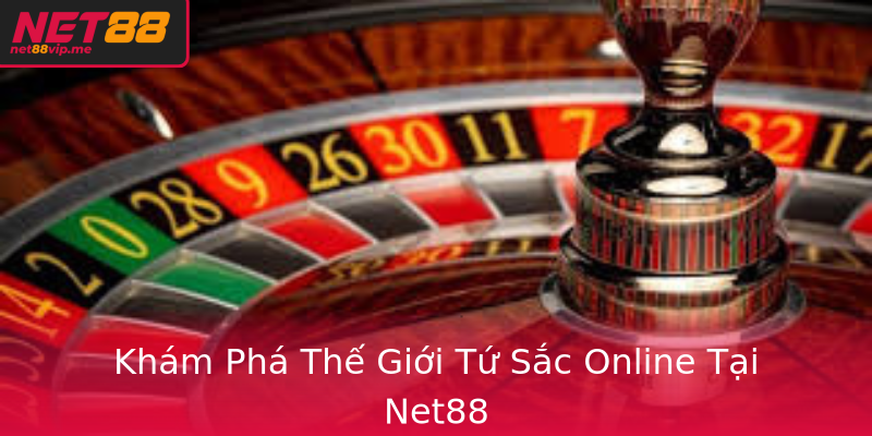 Khám Phá Thế Giới Tứ Sắc Online Tại Net88