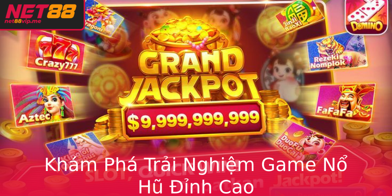 Khám Phá Trải Nghiệm Game Nổ Hũ Đỉnh Cao