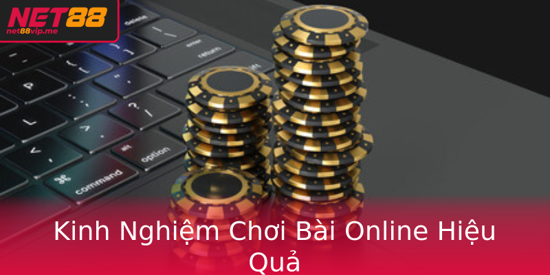 Game Bài Tại Net88 - Trải Nghiệm Cùng Các Thể Loại Hàng Đầu 3 Kinh Nghiem Choi Bai Online Hieu Qua