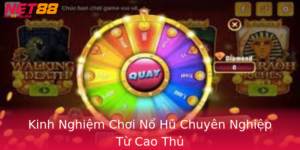 Kinh Nghiem Choi No Hu Chuyen Nghiep Tu Cao Thu