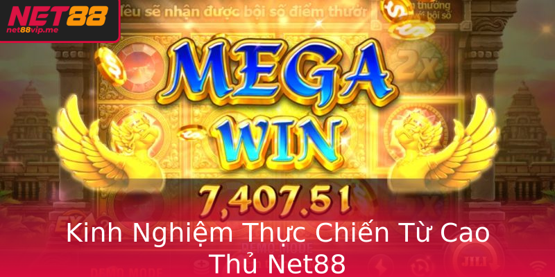Kinh Nghiệm Thực Chiến Từ Cao Thủ Net88 Kinh Nghiệm Thực Chiến Từ Cao Thủ Net88