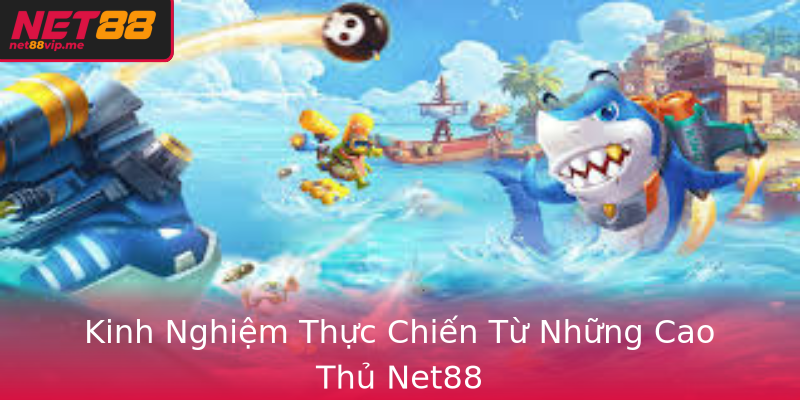 Kinh Nghiệm Thực Chiến Từ Những Cao Thủ Net88