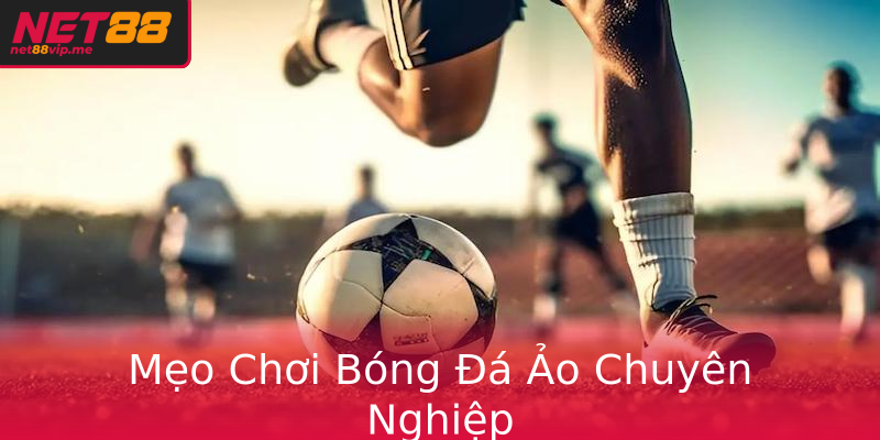 Mẹo Chơi Bóng Đá Ảo Chuyên Nghiệp