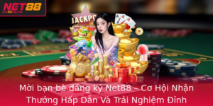 Moi Ban Be Ang Ky Net88 Co Hoi Nhan Thuong Hap Dan Va Trai Nghiem Inh Cao