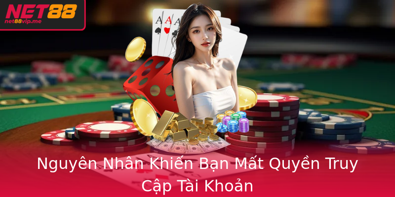 Nguyên Nhân Khiến Bạn Mất Quyền Truy Cập Tài Khoản