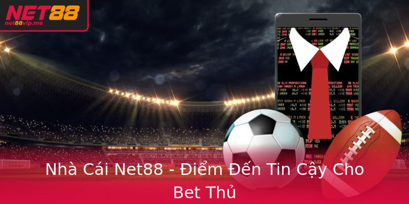 Nhà Cái Net88 - Điểm Đến Tin Cậy Cho Bet Thủ Nhà Cái Net88 - Điểm Đến Tin Cậy Cho Bet Thủ