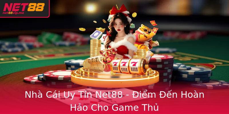 Nhà Cái Uy Tín Net88 - Điểm Đến Hoàn Hảo Cho Game Thủ