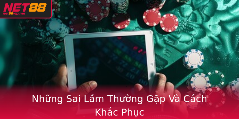 Những Sai Lầm Thường Gặp Và Cách Khắc Phục Những Sai Lầm Thường Gặp Và Cách Khắc Phục