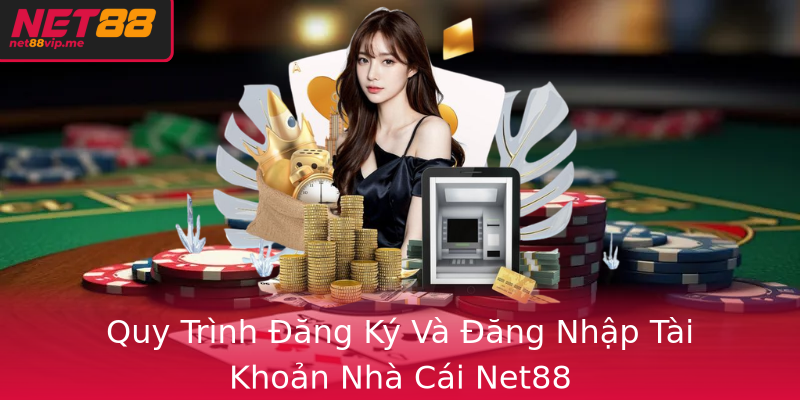 Quy Trình Đăng Ký Và Đăng Nhập Tài Khoản Nhà Cái Net88