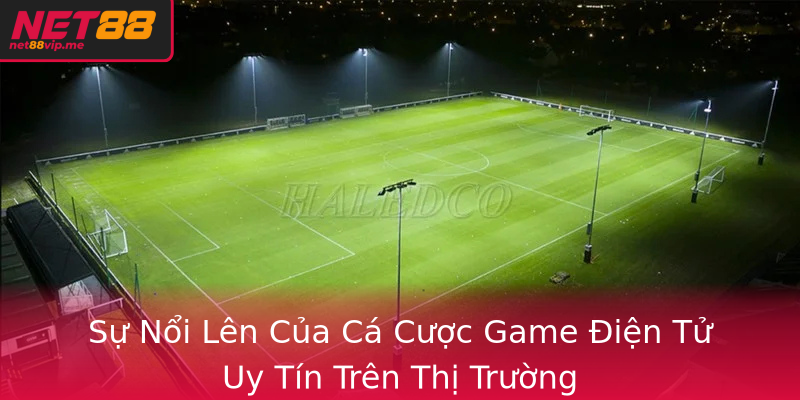 Sự Nổi Lên Của Cá Cược Game Điện Tử Uy Tín Trên Thị Trường