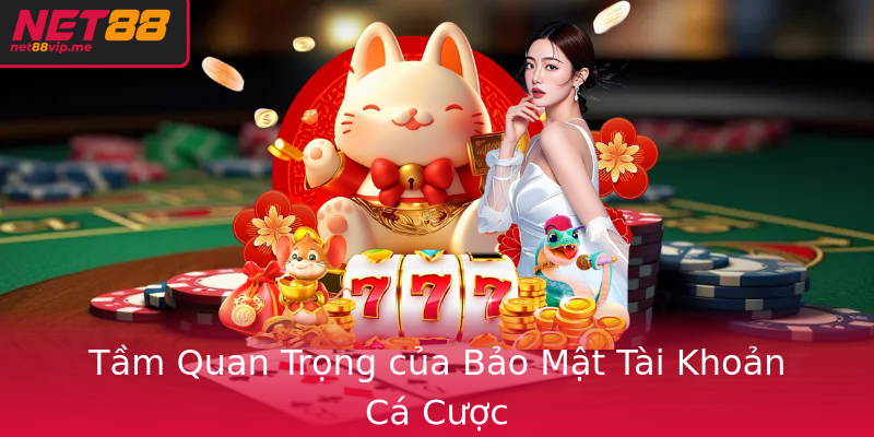 Tầm Quan Trọng của Bảo Mật Tài Khoản Cá Cược